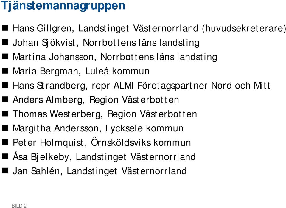 Företagspartner Nord och Mitt Anders Almberg, Region Västerbotten Thomas Westerberg, Region Västerbotten Margitha