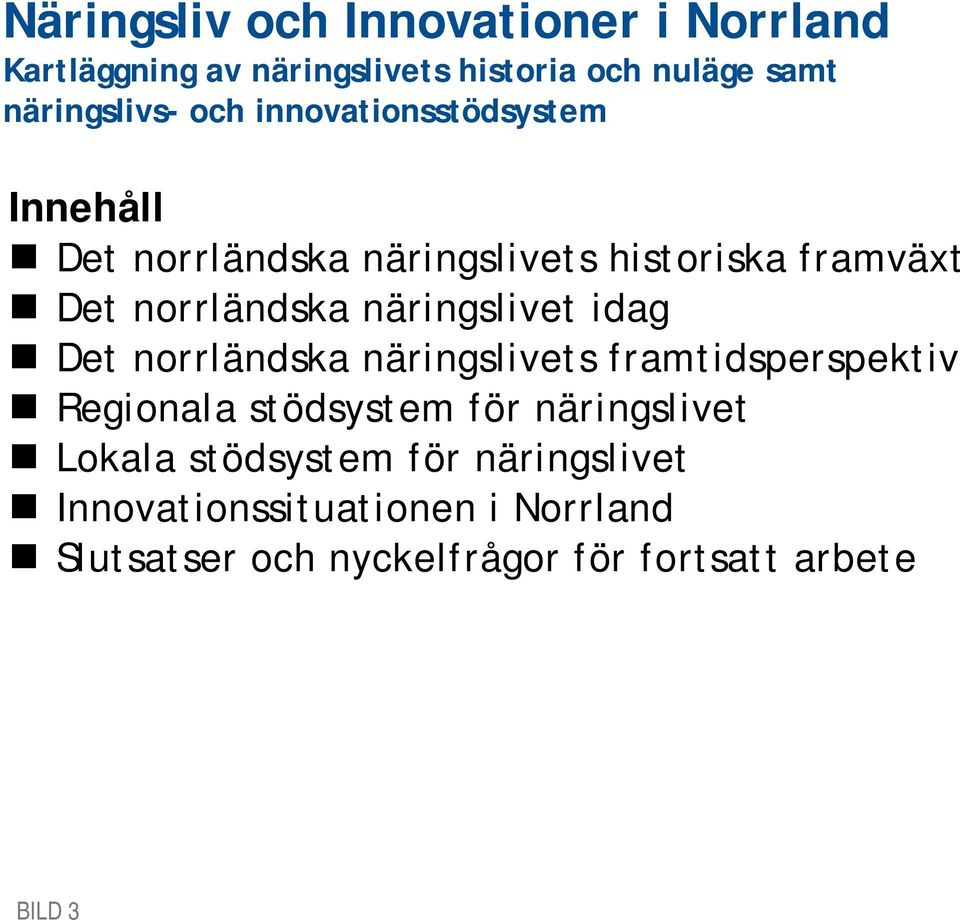 näringslivet idag Det norrländska näringslivets framtidsperspektiv Regionala stödsystem för näringslivet