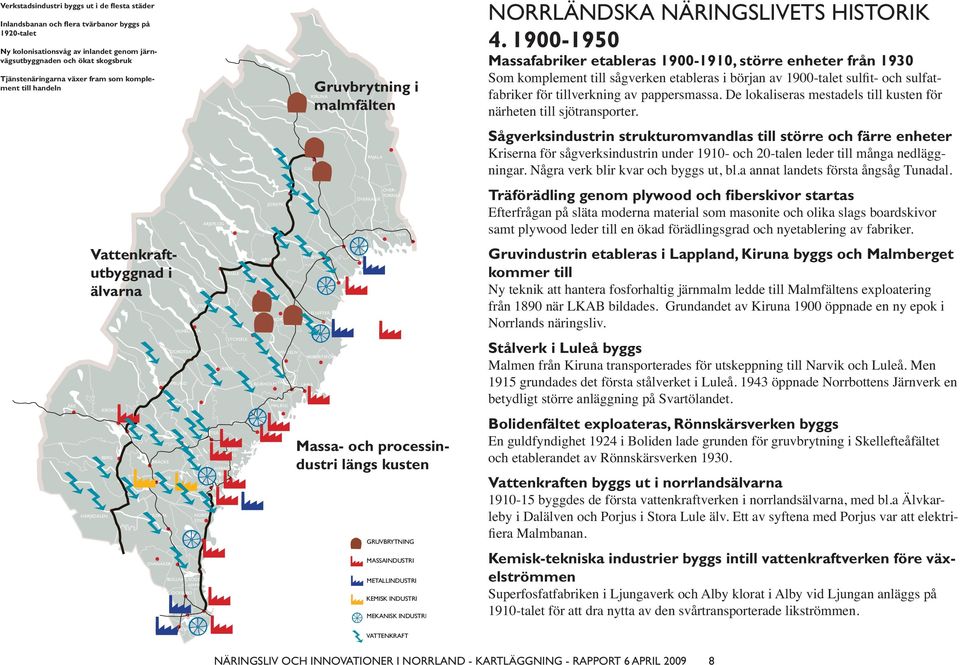 ARJEPLOG STORUMAN SOLLEFTEÅ SORSELE ÅSELE LYCKSELE NORD- MALING ÖSTER- SUND KRAM- FORS HÄRNÖ SAND TIMRÅ SUNDS- NORDAN- STIG HUDIKS- GÄVLE MALÅ ÖRNSKÖLDSVIK JOKKMOKK ARVIDSJAUR NORSJÖ VINDELN BJURHOLM