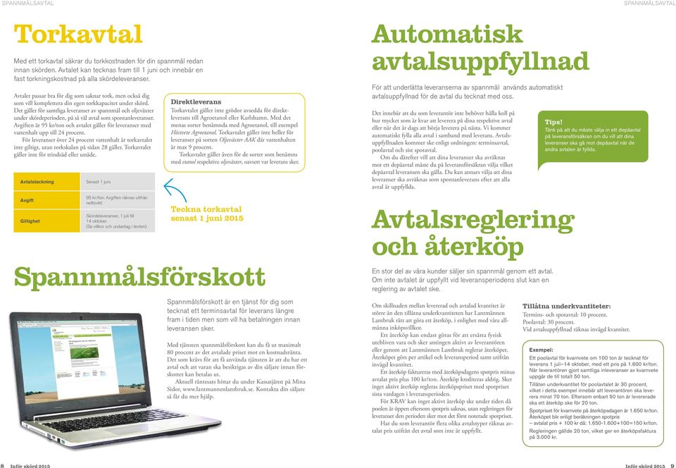 Avtalet passar bra för dig som saknar tork, men också dig som vill komplettera din egen torkkapacitet under skörd.