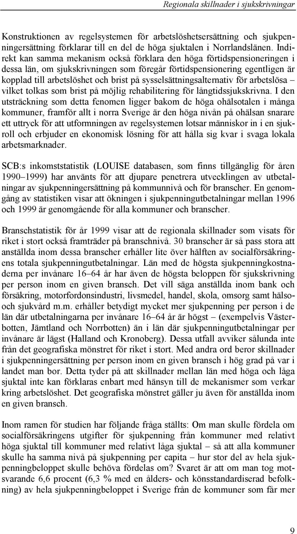 sysselsättningsalternativ för arbetslösa vilket tolkas som brist på möjlig rehabilitering för långtidssjukskrivna.