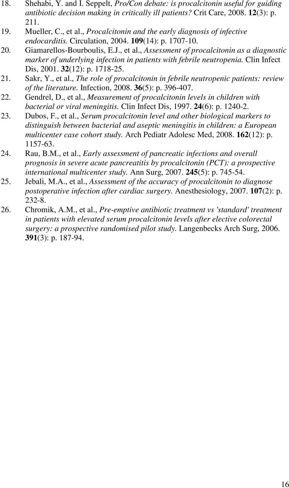 , Assessment of procalcitonin as a diagnostic marker of underlying infection in patients with febrile neutropenia. Clin Infect Dis, 2001. 32(12): p. 1718-25. 21. Sakr, Y., et al.