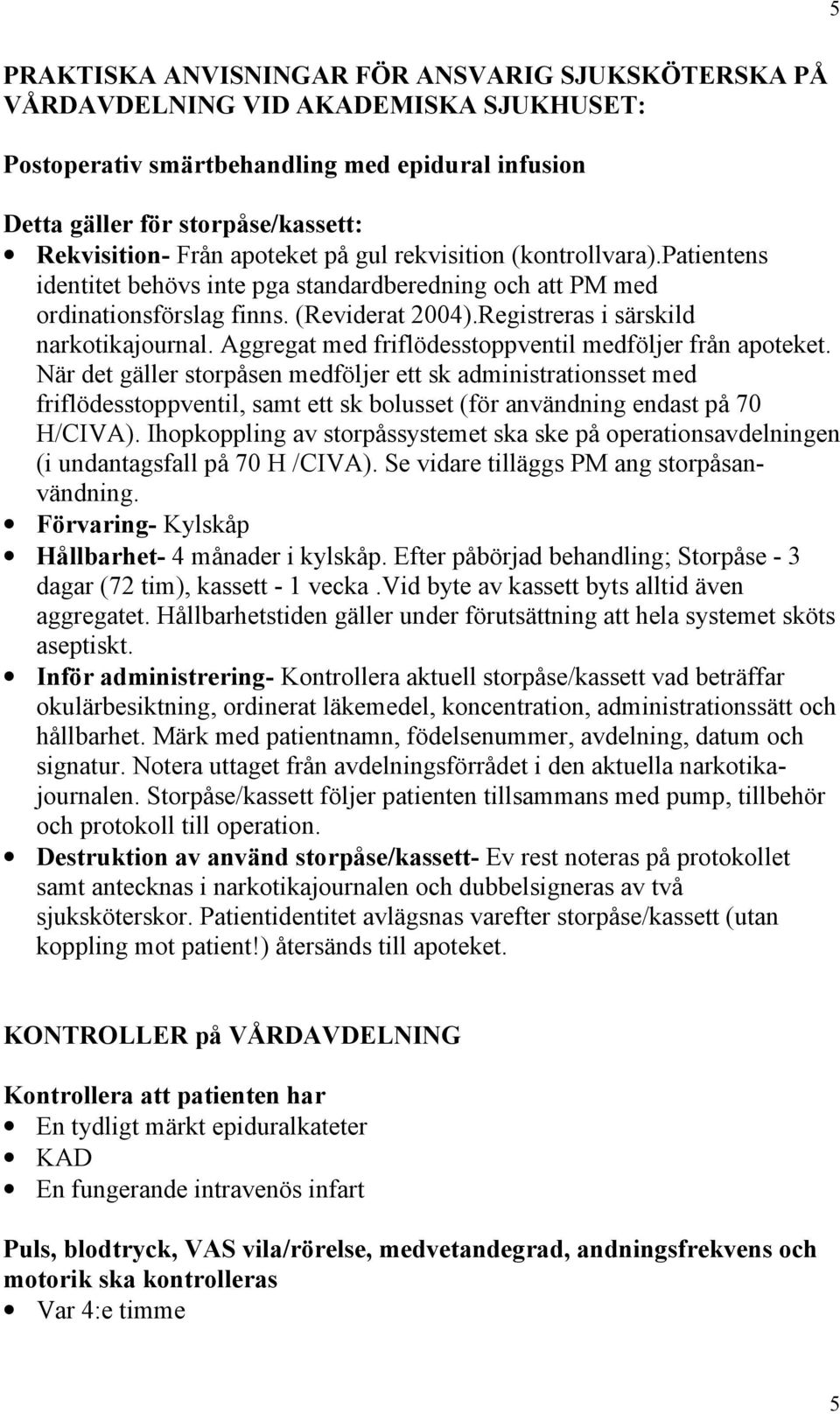 Aggregat med friflödesstoppventil medföljer från apoteket.