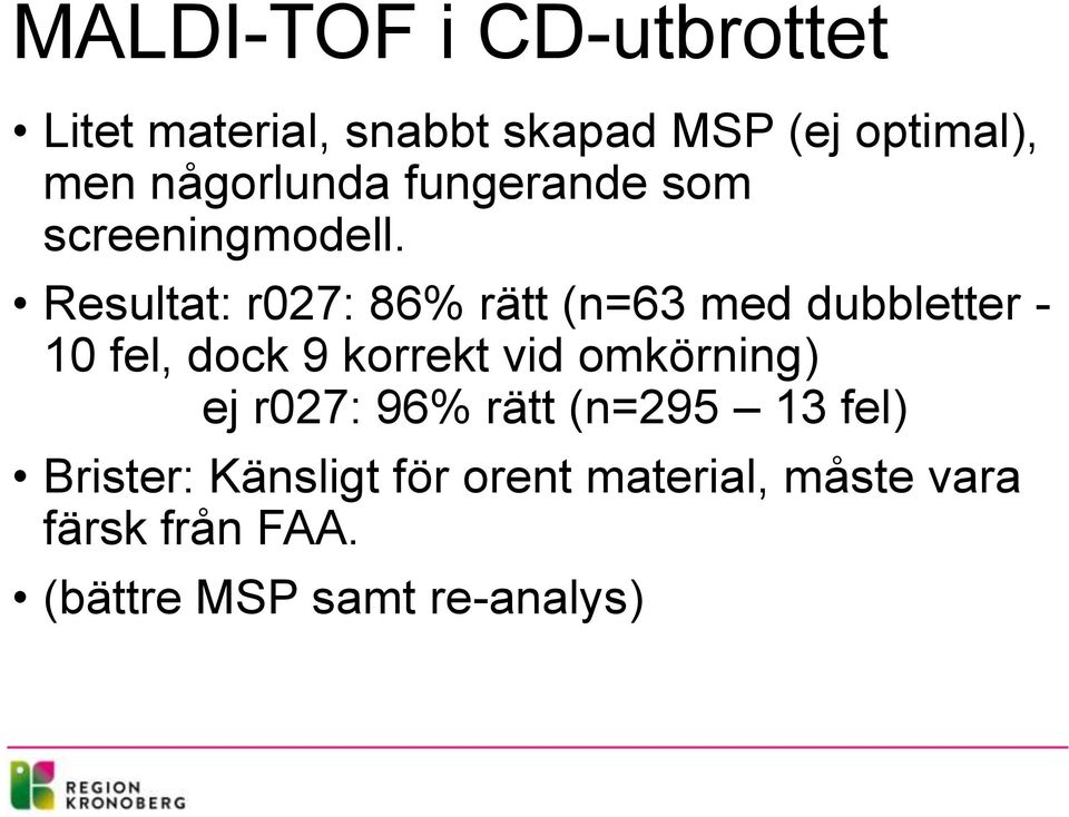 Resultat: r027: 86% rätt (n=63 med dubbletter - 10 fel, dock 9 korrekt vid