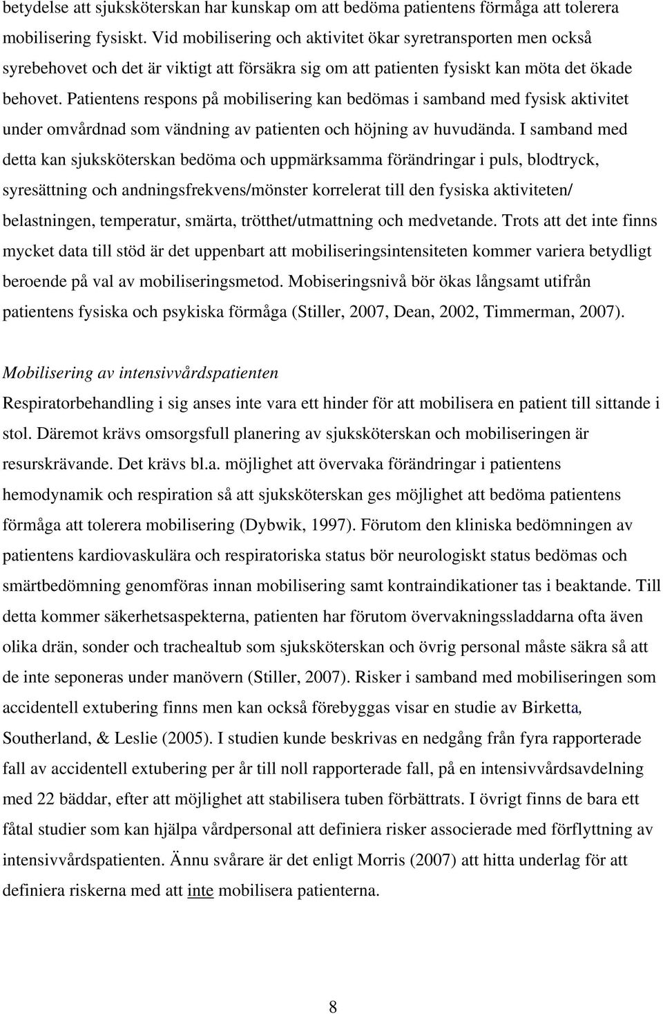 Patientens respons på mobilisering kan bedömas i samband med fysisk aktivitet under omvårdnad som vändning av patienten och höjning av huvudända.