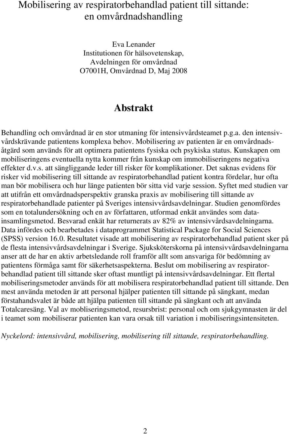 Mobilisering av patienten är en omvårdnadsåtgärd som används för att optimera patientens fysiska och psykiska status.