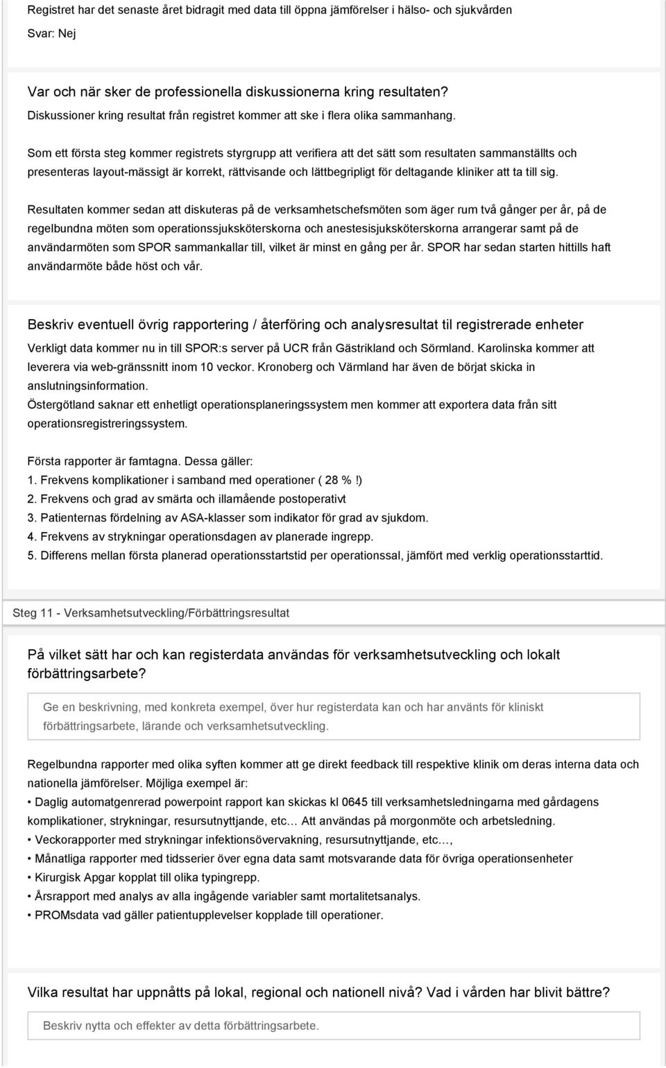 Som ett första steg kommer registrets styrgrupp att verifiera att det sätt som resultaten sammanställts och presenteras layout-mässigt är korrekt, rättvisande och lättbegripligt för deltagande