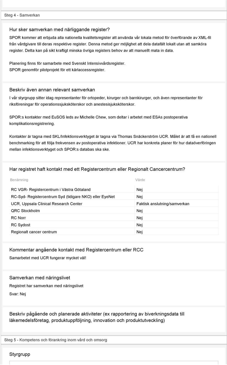 Denna metod ger möjlighet att dela datafält lokalt utan att samköra register. Detta kan på sikt kraftigt minska övriga registers behov av att manuellt mata in data.