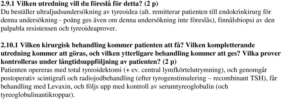 1 Vilken kirurgisk behandling kommer patienten att få? Vilken kompletterande utredning kommer att göras, och vilken ytterligare behandling kommer att ges?