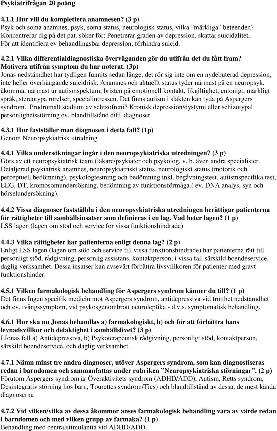 1 Vilka differentialdiagnostiska överväganden gör du utifrån det du fått fram? Motivera utifrån symptom du har noterat.