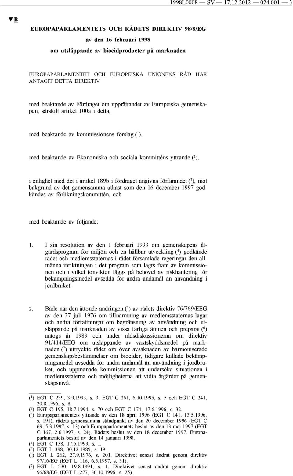 med beaktande av Fördraget om upprättandet av Europeiska gemenskapen, särskilt artikel 100a i detta, med beaktande av kommissionens förslag ( 1 ), med beaktande av Ekonomiska och sociala kommitténs