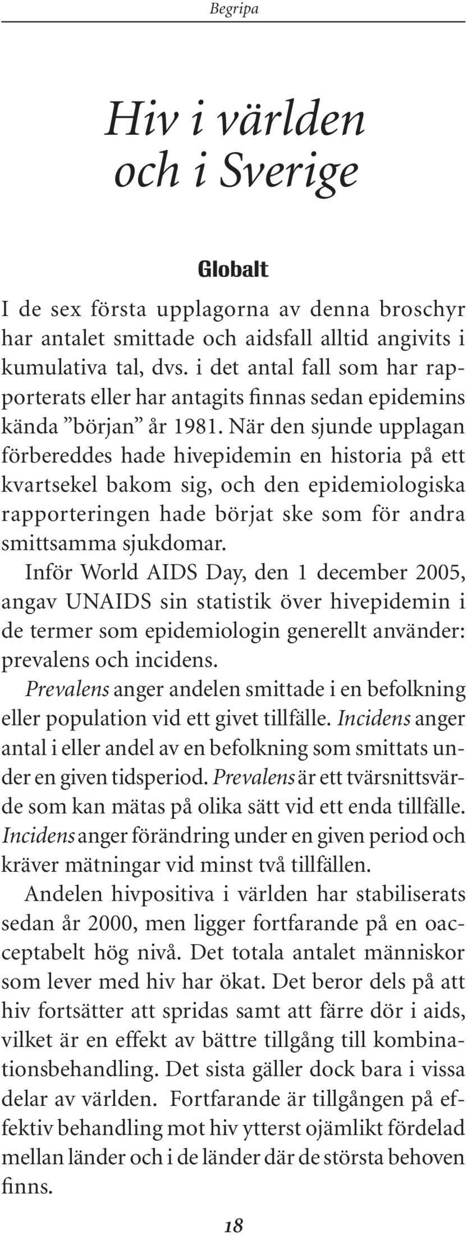 När den sjunde upplagan förbereddes hade hivepidemin en historia på ett kvartsekel bakom sig, och den epidemiologiska rapporteringen hade börjat ske som för andra smittsamma sjukdomar.