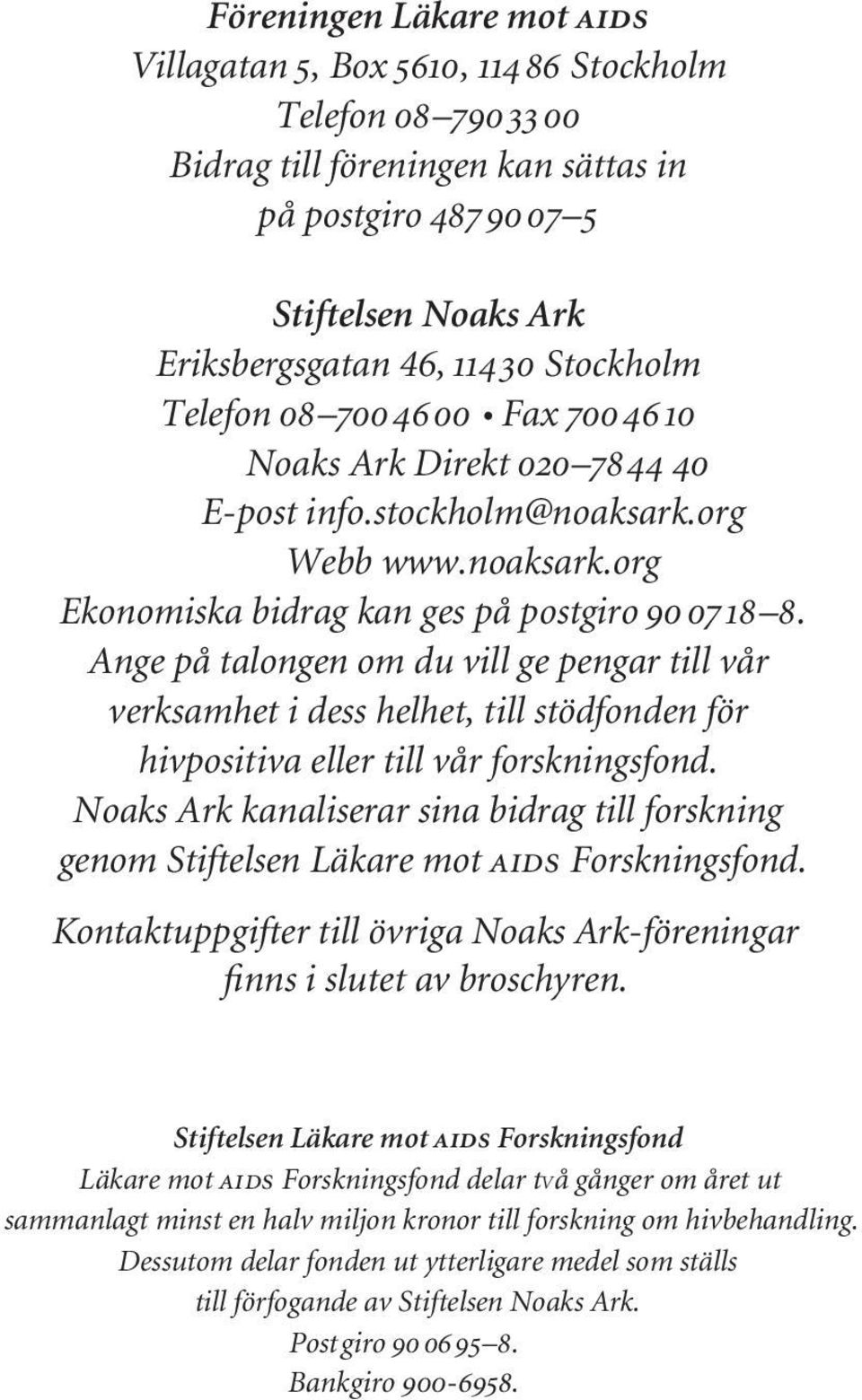 Ark700 46 10 Eriksbergsgatan Noaks Ark 46, Direkt 114 30020 78 Stockholm 44 40 Telefon E-post 08 700 info.stockholm@noaksark.org 46 00 Fax 700 46 10 Noaks Webb Ark www.noaksark.org Direkt 020 78 44 40.