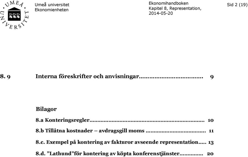 b Tillåtna kostnader avdragsgill moms.. 11 8.c.