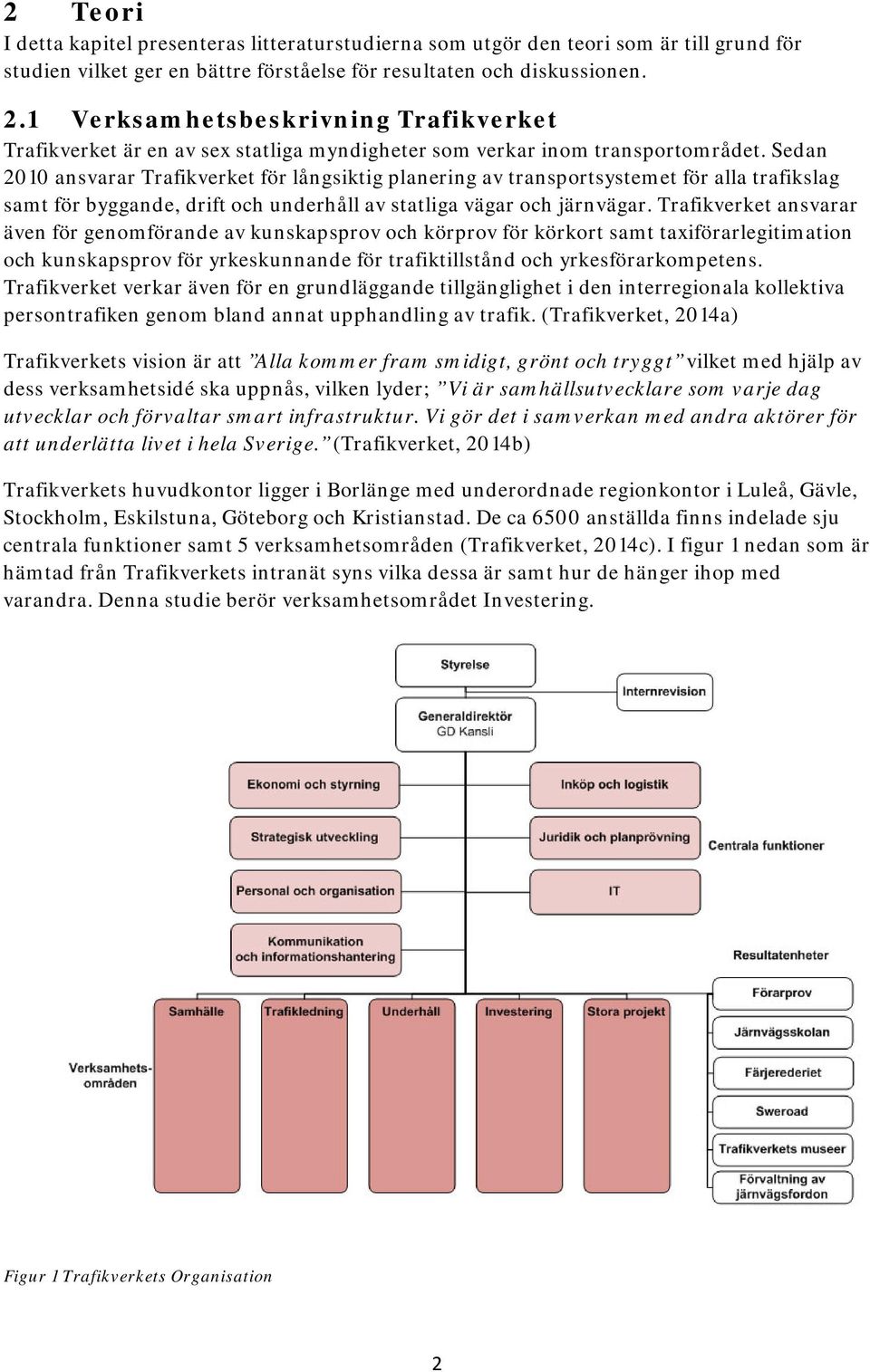 Sedan 2010 ansvarar Trafikverket för långsiktig planering av transportsystemet för alla trafikslag samt för byggande, drift och underhåll av statliga vägar och järnvägar.