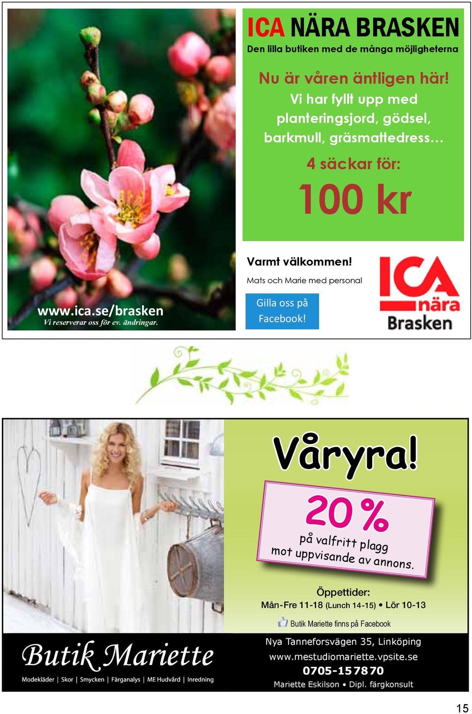 ica.se/brasken Vi reserverar oss för ev. ändringar. Gilla oss på Facebook! Våryra! 20 % på valfritt plagg mot uppvisande av annons.