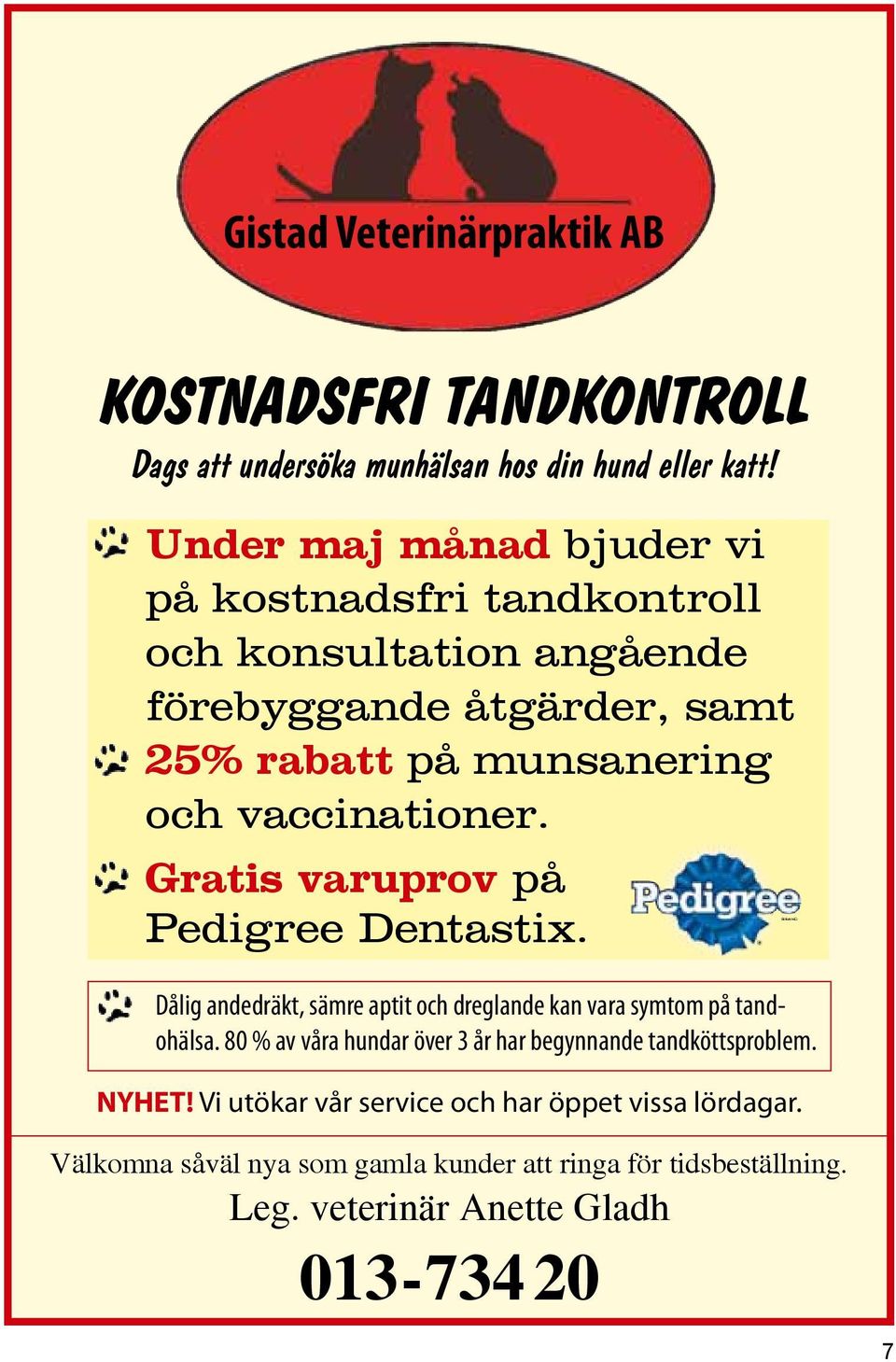 vaccinationer. Gratis varuprov på Pedigree Dentastix. Dålig andedräkt, sämre aptit och dreglande kan vara symtom på tandohälsa.