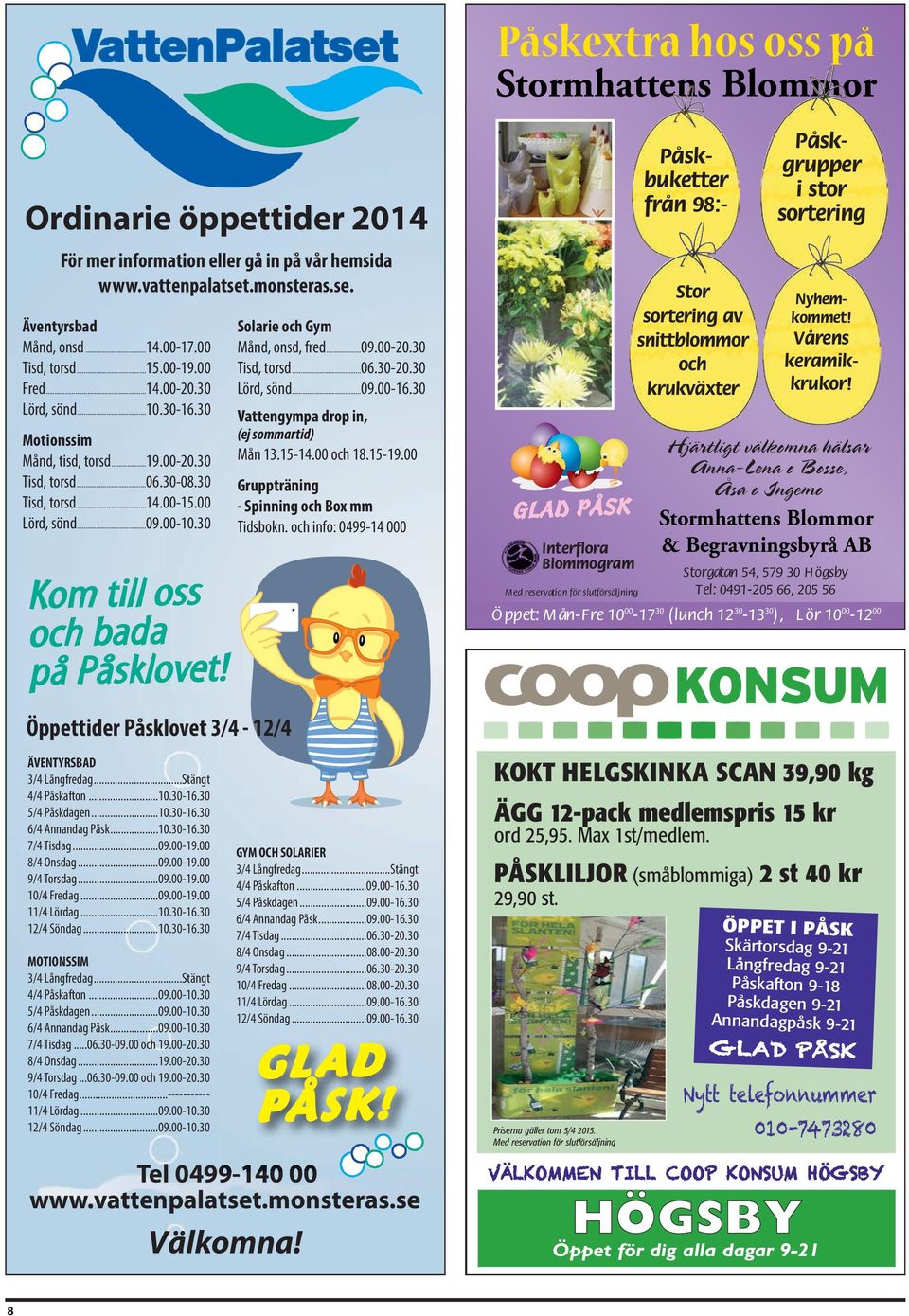 30 Kom till oss och bada på Påsklovet! Öppettider Påsklovet 3/4-12/4 ÄVENTYRSBAD 3/4 Långfredag...Stängt 4/4 Påskafton...10.30-16.30 5/4 Påskdagen...10.30-16.30 6/4 Annandag Påsk...10.30-16.30 7/4 Tisdag.