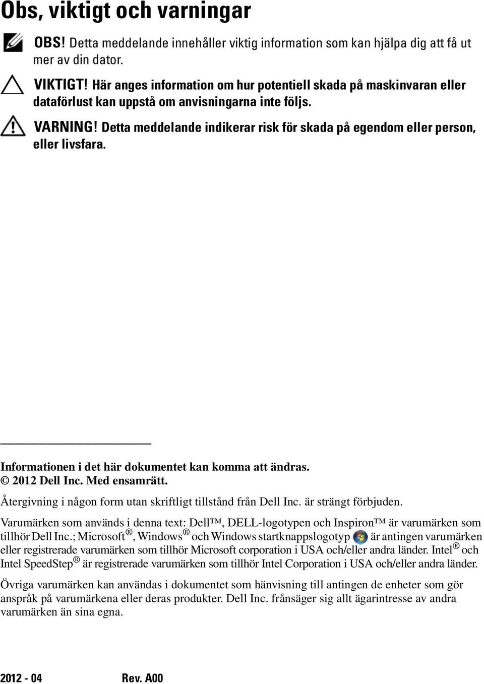 Detta meddelande indikerar risk för skada på egendom eller person, eller livsfara. Informationen i det här dokumentet kan komma att ändras. 2012 Dell Inc. Med ensamrätt.