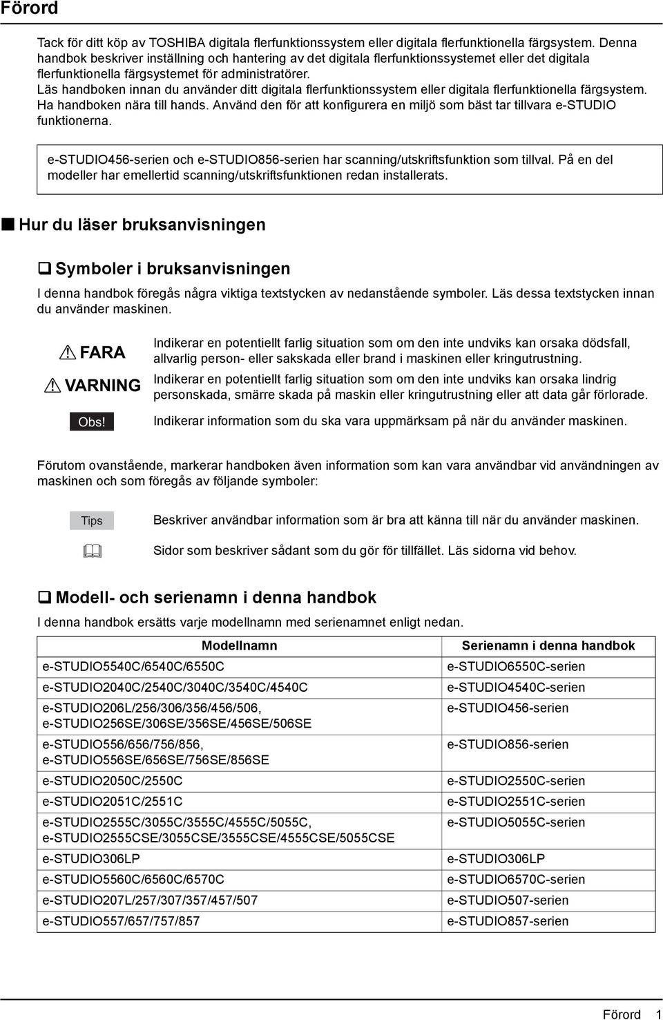 Läs handboken innan du använder ditt digitala flerfunktionssystem eller digitala flerfunktionella färgsystem. Ha handboken nära till hands.