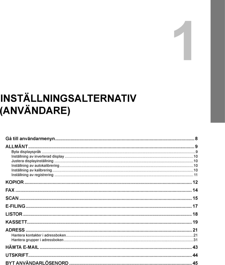 ..10 Inställning av kalibrering...10 Inställning av registrering...11 KOPIOR... 12 FAX... 14 SCAN... 15 E-FILING.