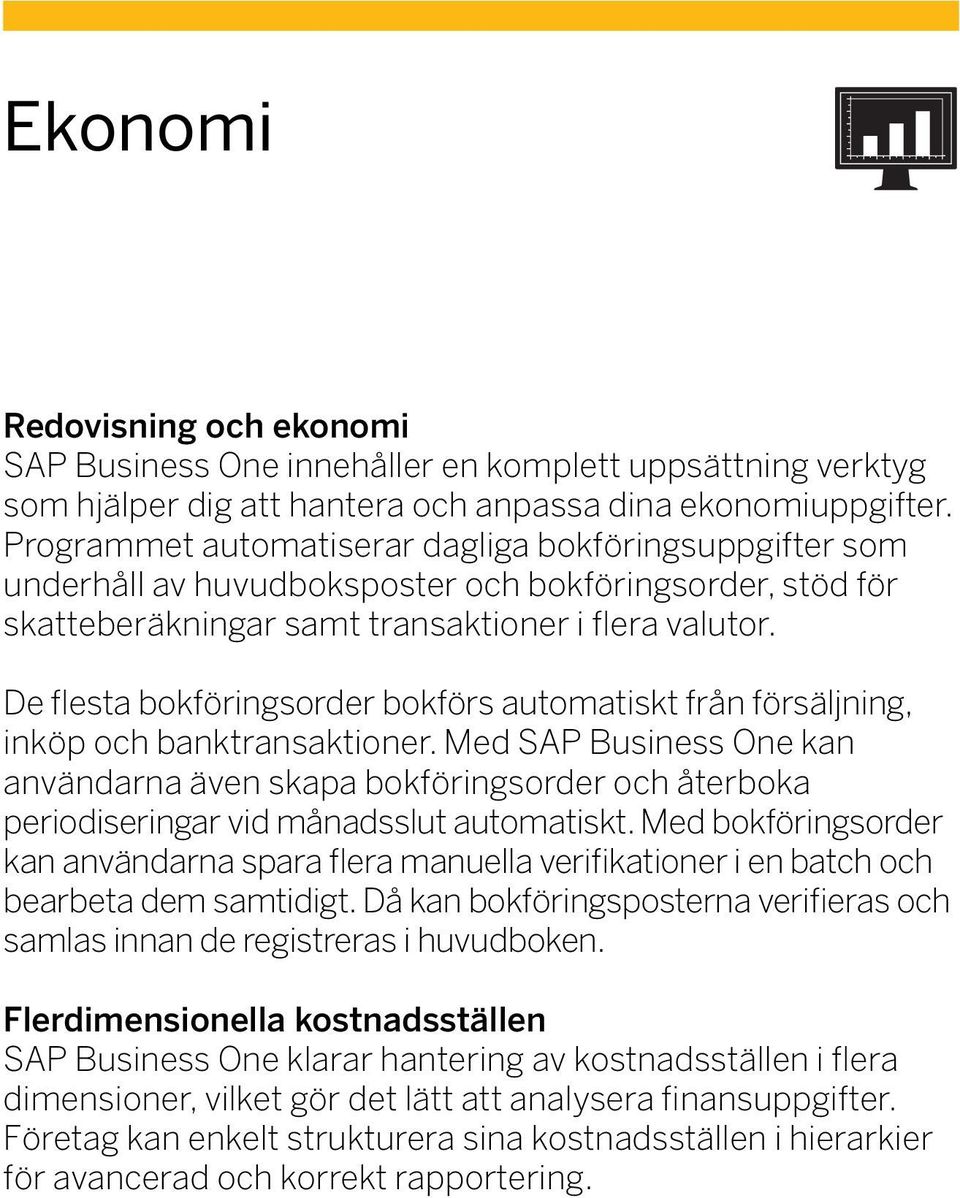 De flesta bokföringsorder bokförs automatiskt från försäljning, inköp och banktransaktioner.