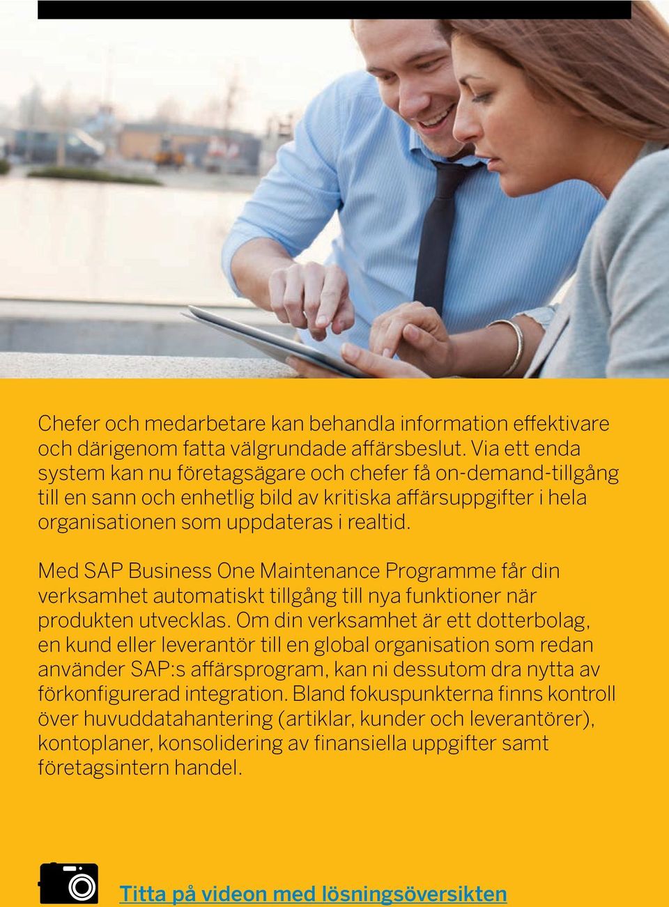 Med SAP Business One Maintenance Programme får din verksamhet automatiskt tillgång till nya funktioner när produkten utvecklas.