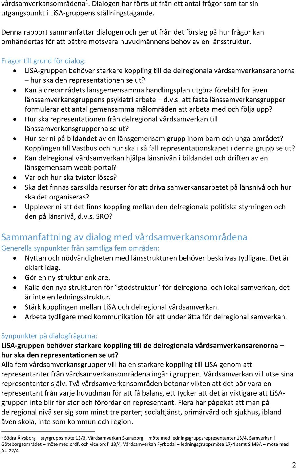 Frågor till grund för dialog: LiSA gruppen behöver starkare koppling till de delregionala vårdsamverkansarenorna hur ska den representationen se ut?