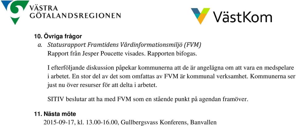 En stor del av det som omfattas av FVM är kommunal verksamhet. Kommunerna ser just nu över resurser för att delta i arbetet.