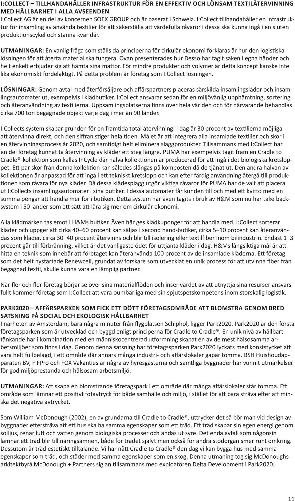 UTMANINGAR: En vanlig fråga som ställs då principerna för cirkulär ekonomi förklaras är hur den logistiska lösningen för att återta material ska fungera.