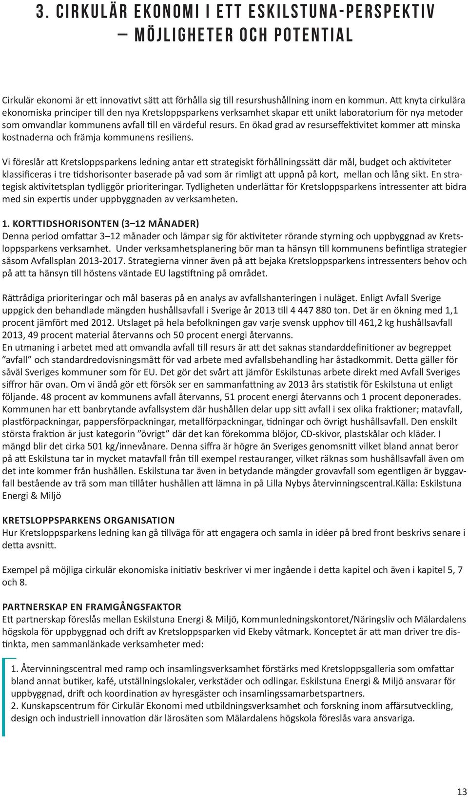 En ökad grad av resurseffektivitet kommer att minska kostnaderna och främja kommunens resiliens.