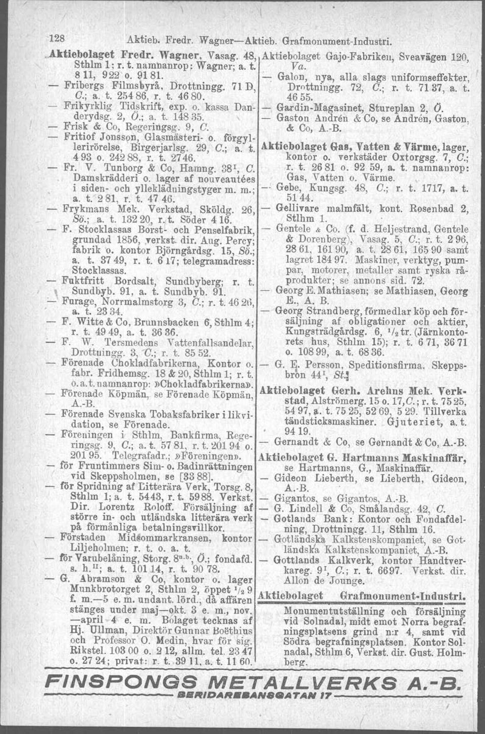 kassa Dan- - Gardln-Magasinet, Stureplan 2, O. derydsg. 2, O.; a. t. 14835. - Gaston Andrert & Co, se Andren, Gaston, Frisk & Ca, Regeringsg.' 9, G. & Ca, A.-B. ' - Fritiof Jonsson, Glasmästeri- o.