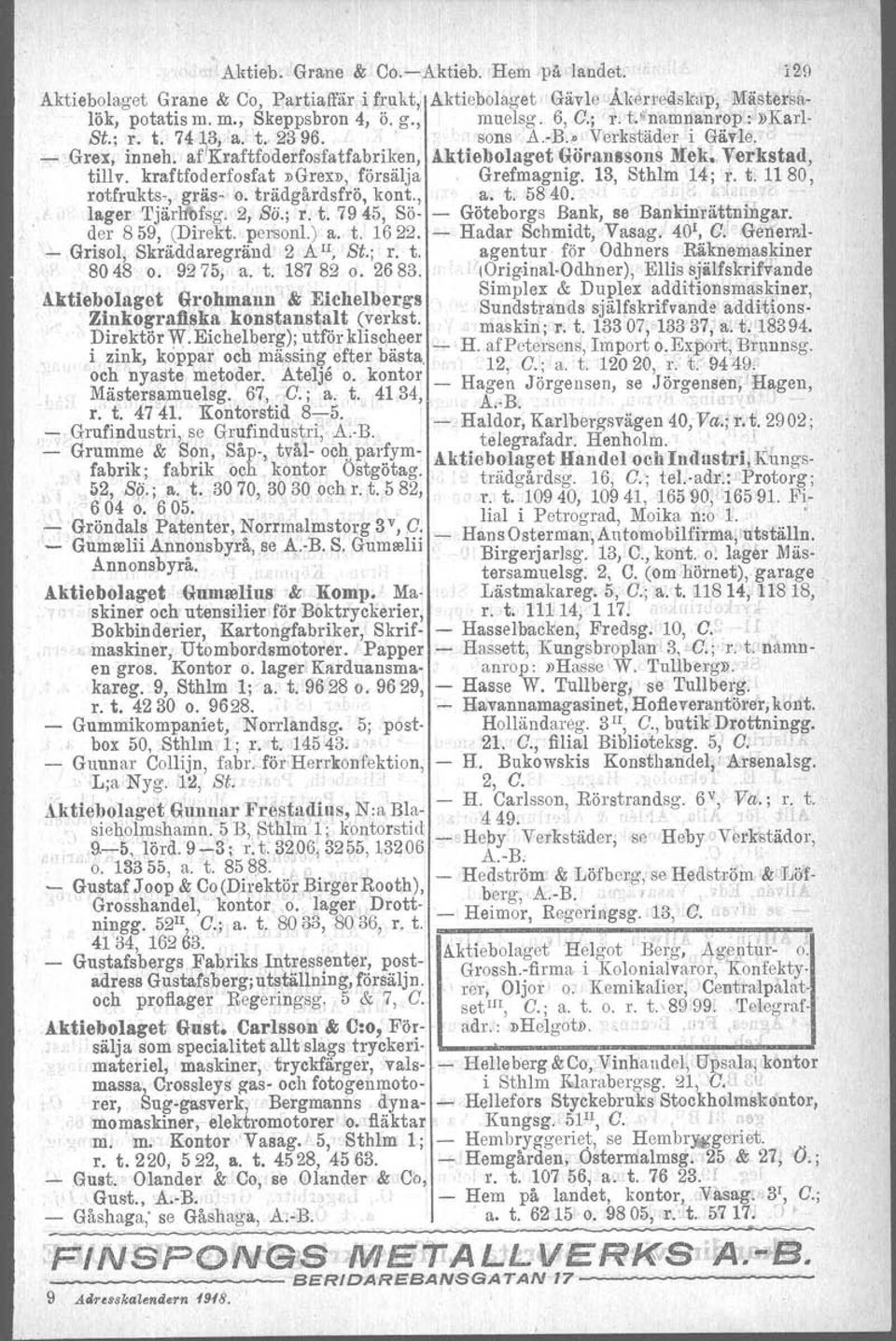 kraftfoderfosfat»grex», försälja. Grefmagnig. 13, Sthlm 14; r. t, 1180, rotfrukts-, gräs- o. trädgårdsfrö. kont., a. t. 5840.,.1,' lager Tjärl1bfsg. 2, Sii.; r. t. 7945, Sö- - Göteborgs Bank, se Bankinrättningar.