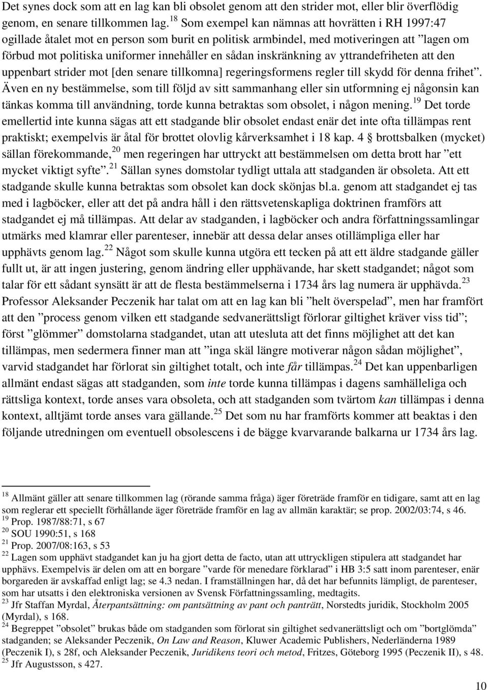 inskränkning av yttrandefriheten att den uppenbart strider mot [den senare tillkomna] regeringsformens regler till skydd för denna frihet.