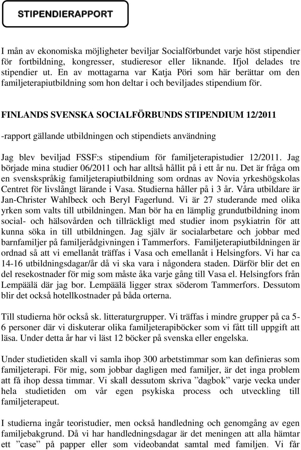 FINLANDS SVENSKA SOCIALFÖRBUNDS STIPENDIUM 12/2011 -rapport gällande utbildningen och stipendiets användning Jag blev beviljad FSSF:s stipendium för familjeterapistudier 12/2011.