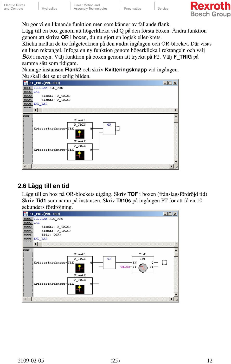 Infoga en ny funktion genom högerklicka i rektangeln och välj Box i menyn. Välj funktion på boxen genom att trycka på F2. Välj F_TRIG på samma sätt som tidigare.