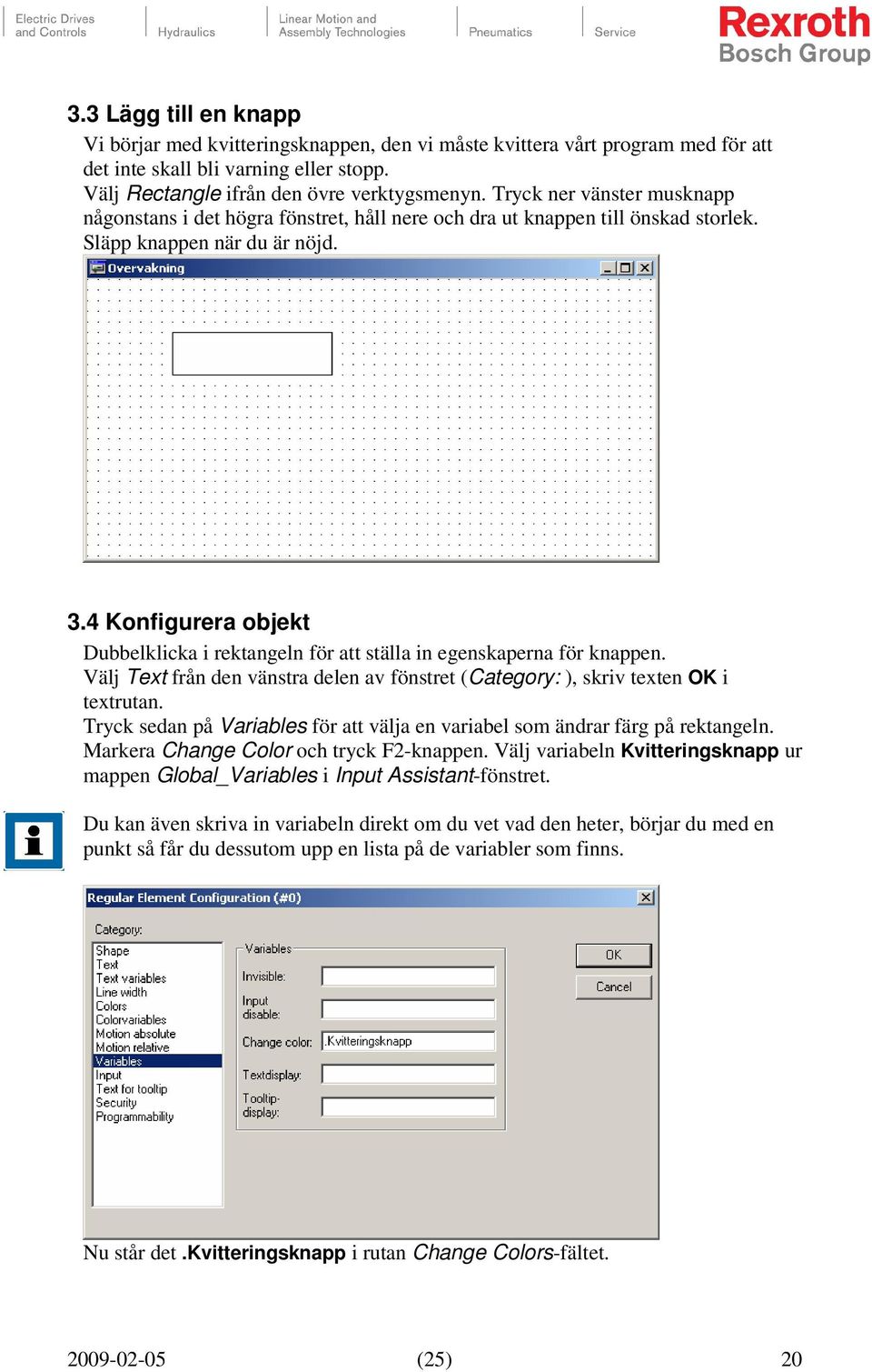 4 Konfigurera objekt Dubbelklicka i rektangeln för att ställa in egenskaperna för knappen. Välj Text från den vänstra delen av fönstret (Category: ), skriv texten OK i textrutan.