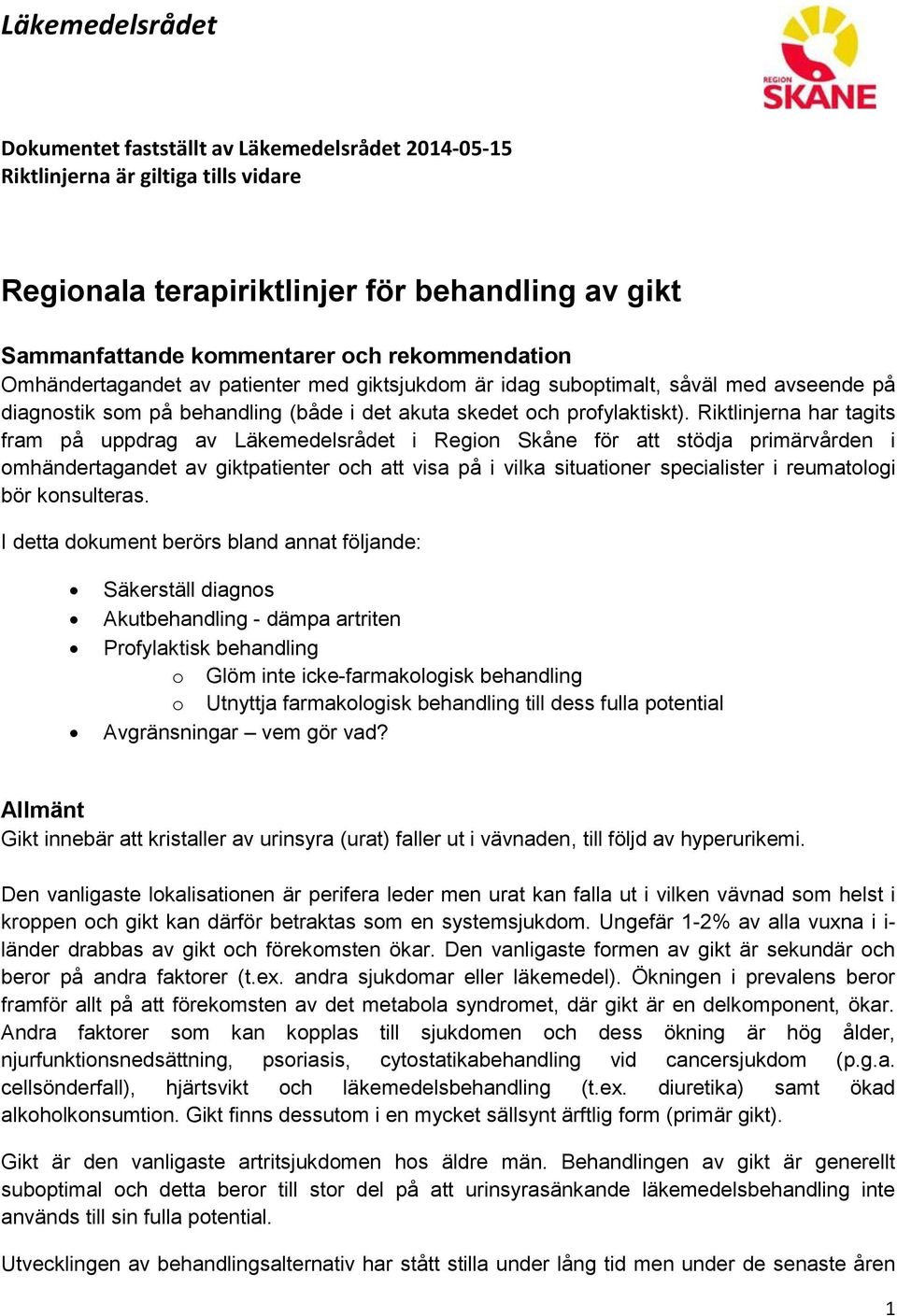 Riktlinjerna har tagits fram på uppdrag av Läkemedelsrådet i Region Skåne för att stödja primärvården i omhändertagandet av giktpatienter och att visa på i vilka situationer specialister i