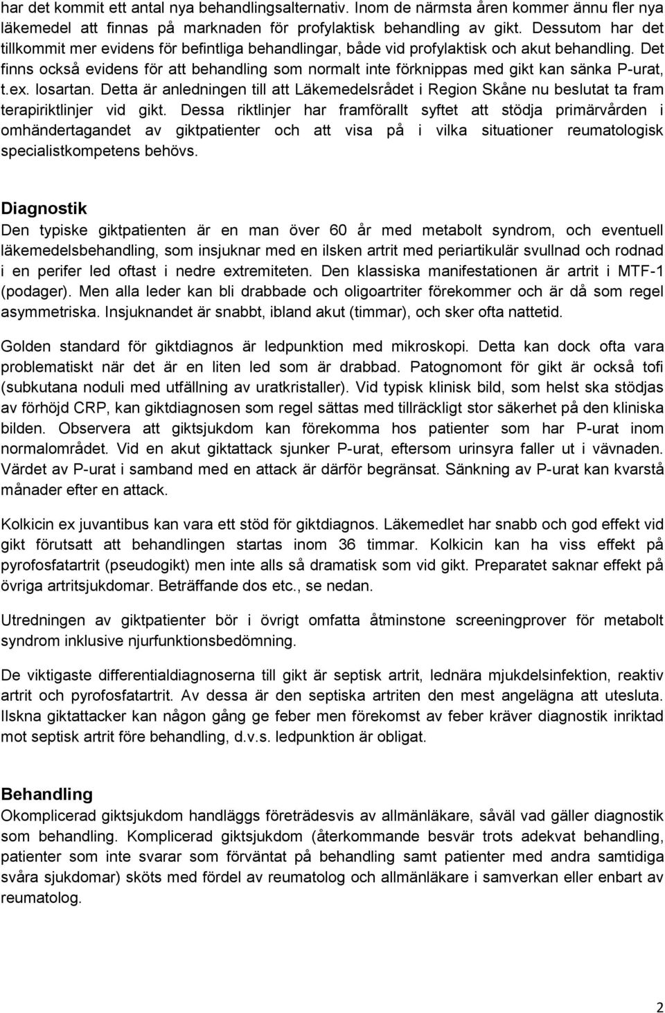 Det finns också evidens för att behandling som normalt inte förknippas med gikt kan sänka P-urat, t.ex. losartan.