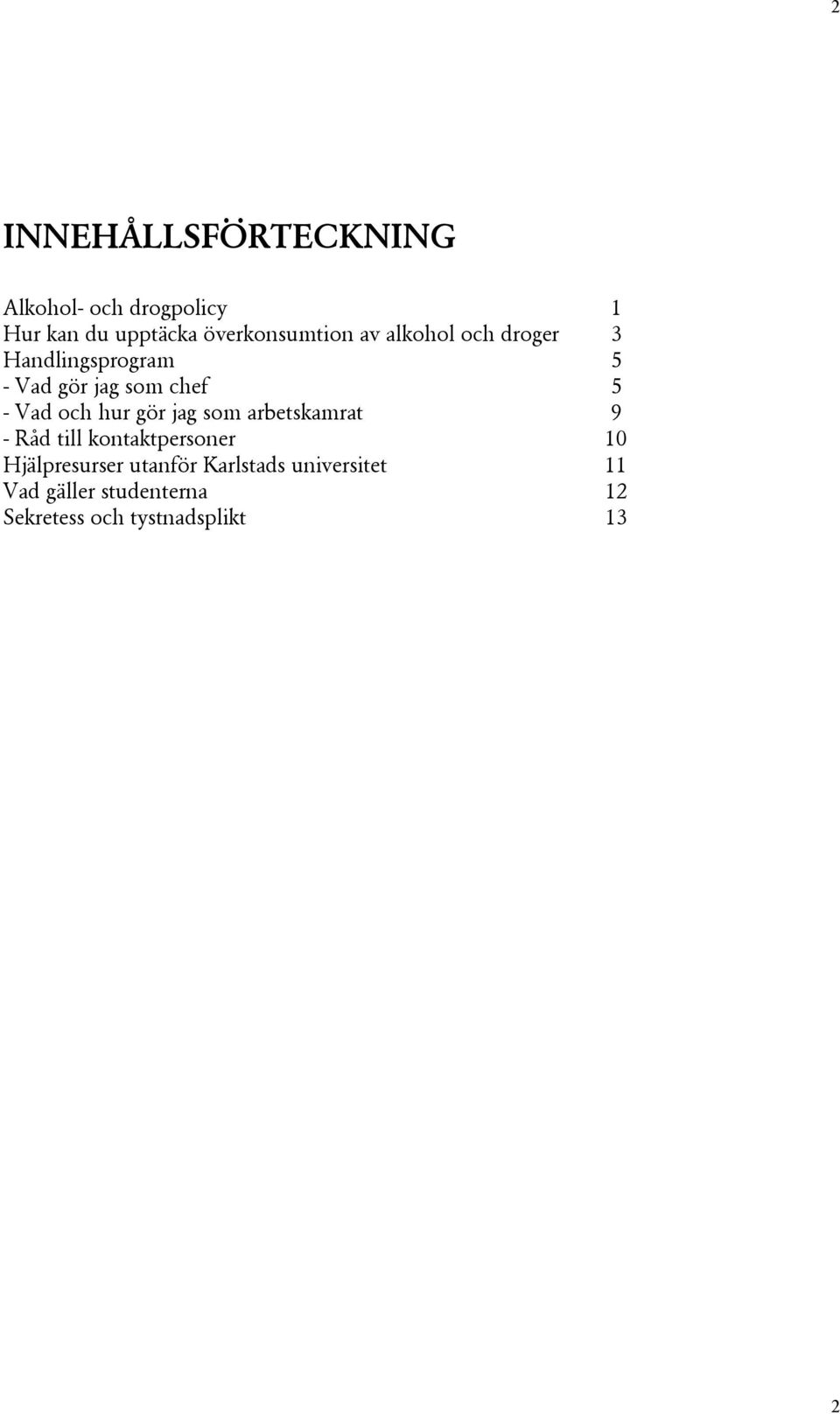 5 - Vad och hur gör jag som arbetskamrat 9 - Råd till kontaktpersoner 10