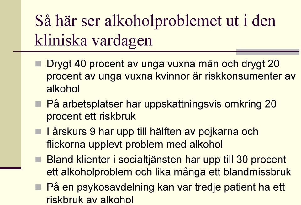 upp till hälften av pojkarna och flickorna upplevt problem med alkohol n Bland klienter i socialtjänsten har upp till 30