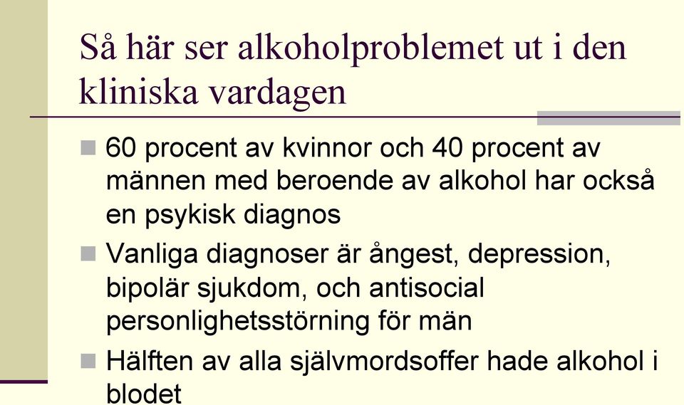 Vanliga diagnoser är ångest, depression, bipolär sjukdom, och antisocial