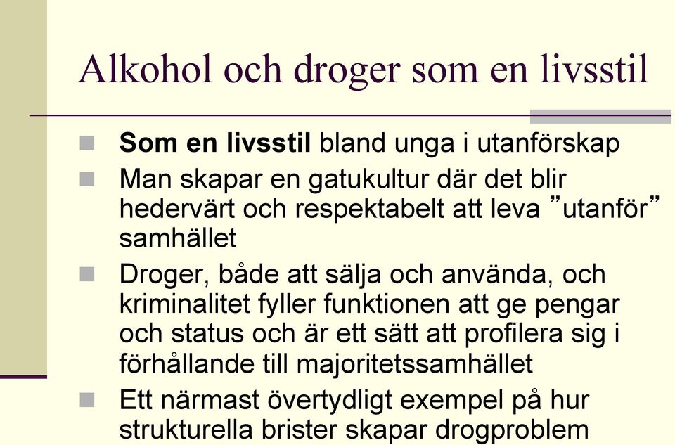 använda, och kriminalitet fyller funktionen att ge pengar och status och är ett sätt att profilera sig i