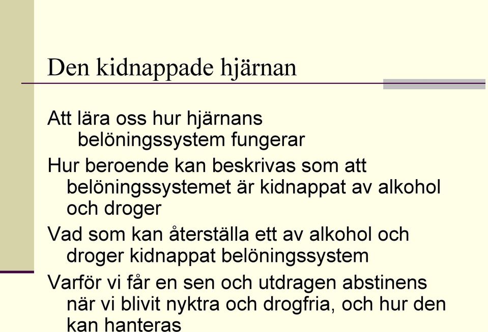 Vad som kan återställa ett av alkohol och droger kidnappat belöningssystem Varför vi