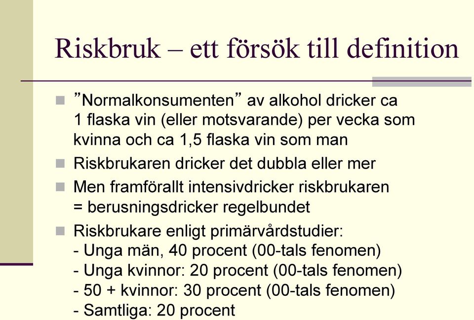 intensivdricker riskbrukaren = berusningsdricker regelbundet n Riskbrukare enligt primärvårdstudier: - Unga män, 40