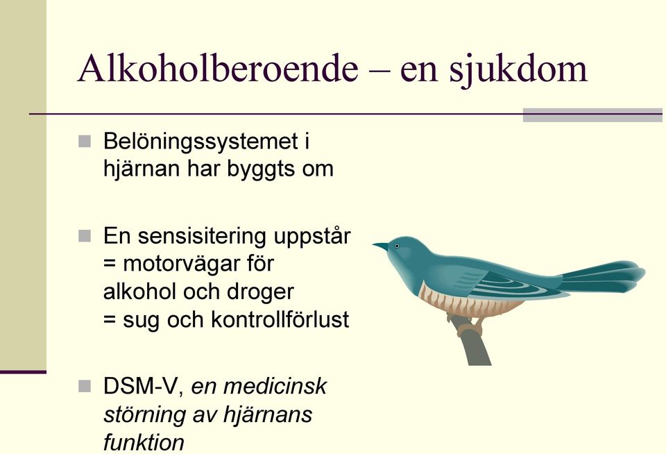 motorvägar för alkohol och droger = sug och