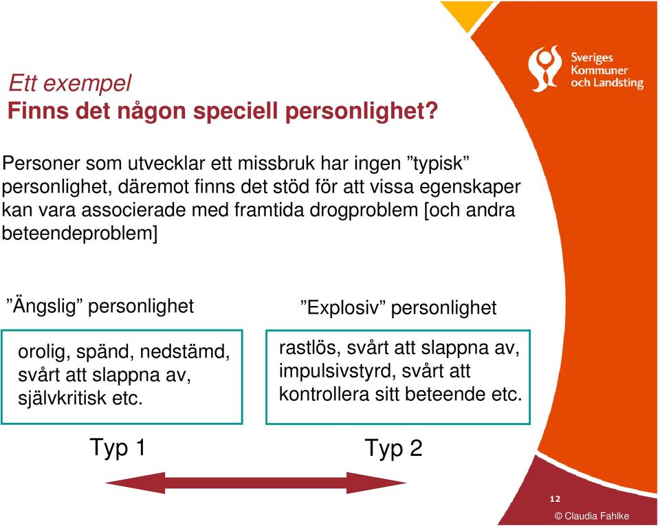 egenskaper kan vara associerade med framtida drogproblem [och andra beteendeproblem] Ängslig personlighet