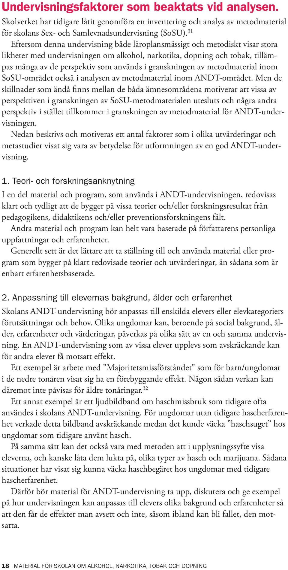 granskningen av metodmaterial inom SoSU-området också i analysen av metodmaterial inom ANDT-området.