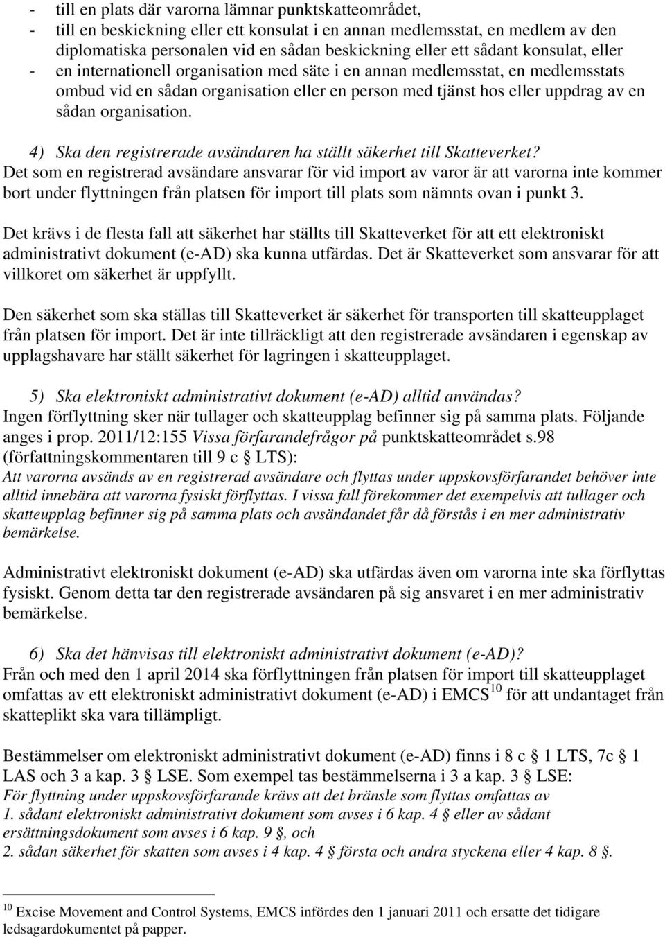 organisation. 4) Ska den registrerade avsändaren ha ställt säkerhet till Skatteverket?