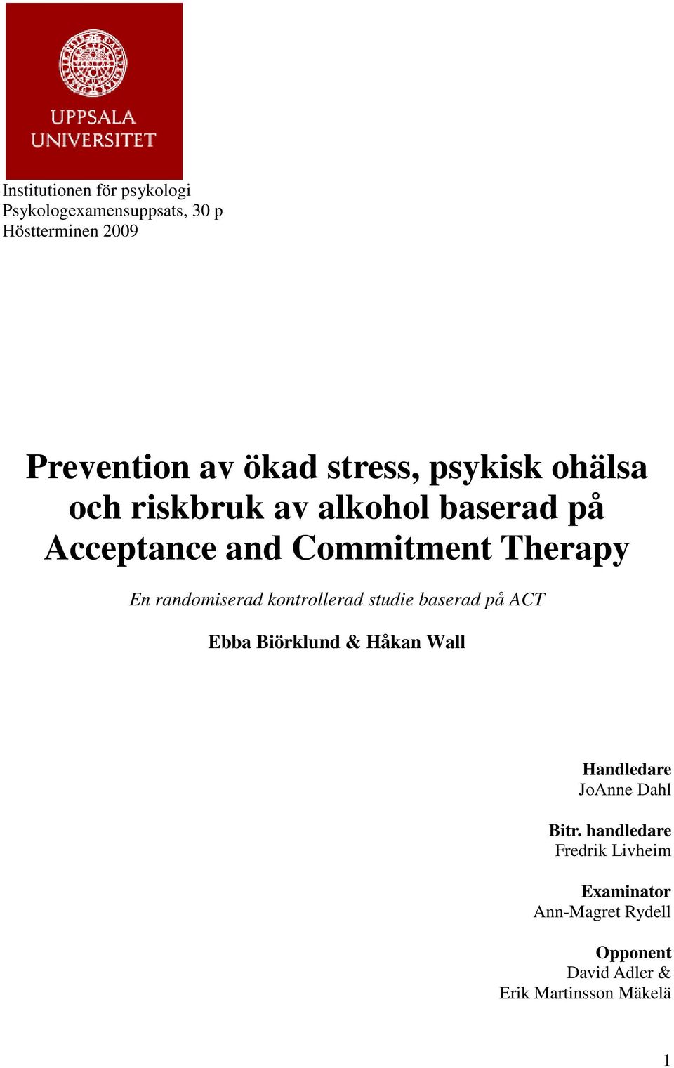 randomiserad kontrollerad studie baserad på ACT Ebba Biörklund & Håkan Wall Handledare JoAnne Dahl